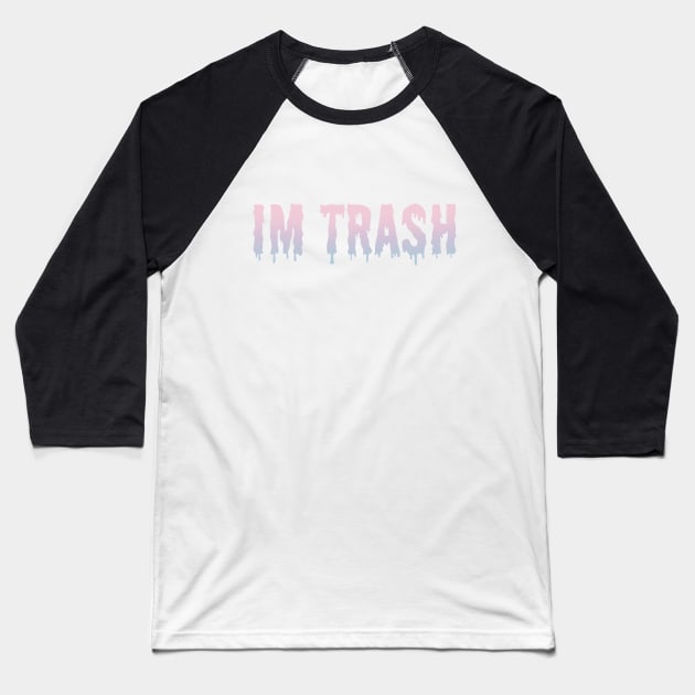 I'm Trash Baseball T-Shirt by Lorihime